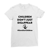 Children Don_t Just Disappear - Saveourchildren Ladies Fitted T-shirt | Artistshot