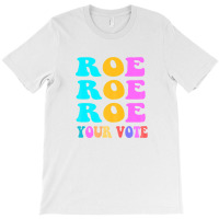 Womens Roe Roe Roe Your Vote Women Pro Choice Rights Vintage T-shirt | Artistshot