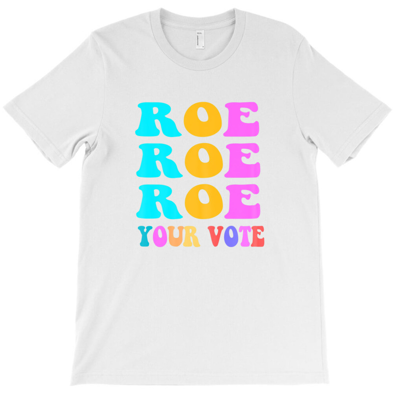 Womens Roe Roe Roe Your Vote Women Pro Choice Rights Vintage T-shirt | Artistshot