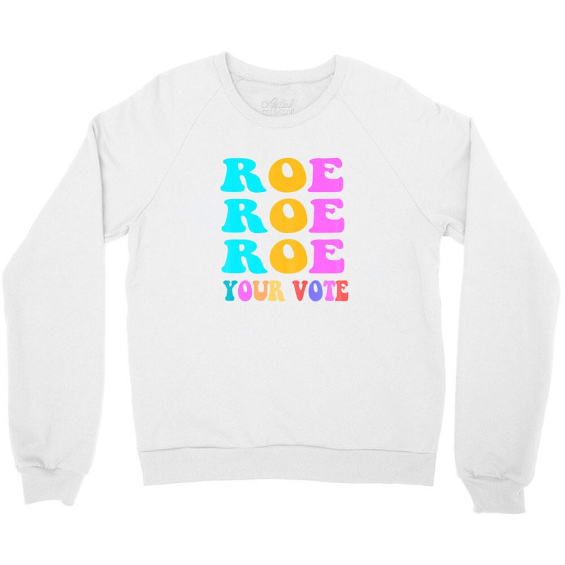 Womens Roe Roe Roe Your Vote Women Pro Choice Rights Vintage Crewneck Sweatshirt | Artistshot