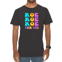 Womens Roe Roe Roe Your Vote Women Pro Choice Rights Vintage Vintage T-shirt | Artistshot