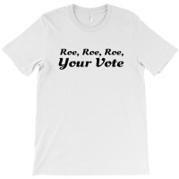 Roe Your Vote, Pro Roe, Pro-choice T-shirt | Artistshot