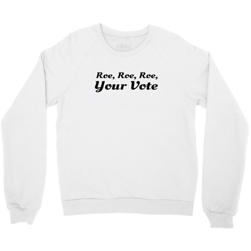 Roe Your Vote, Pro Roe, Pro-choice Crewneck Sweatshirt | Artistshot