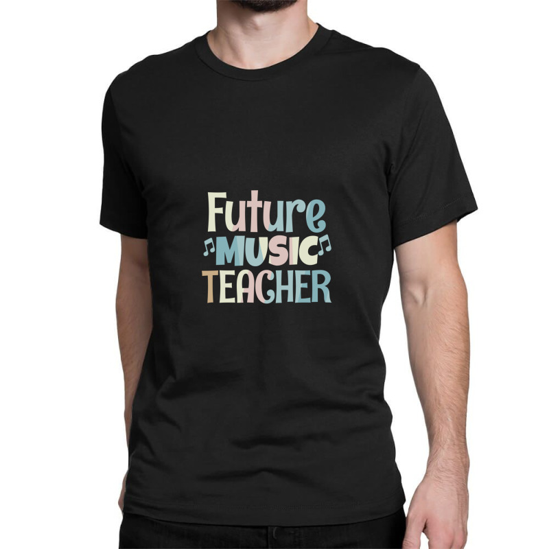 Future Music Teacher Multicolor Classic T-shirt by JohnMcroberts | Artistshot