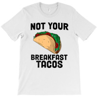 Not Your Breakfast Taco T-shirt | Artistshot