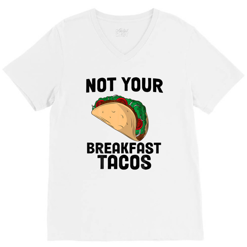 Not Your Breakfast Taco V-neck Tee | Artistshot