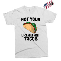 Not Your Breakfast Taco Exclusive T-shirt | Artistshot