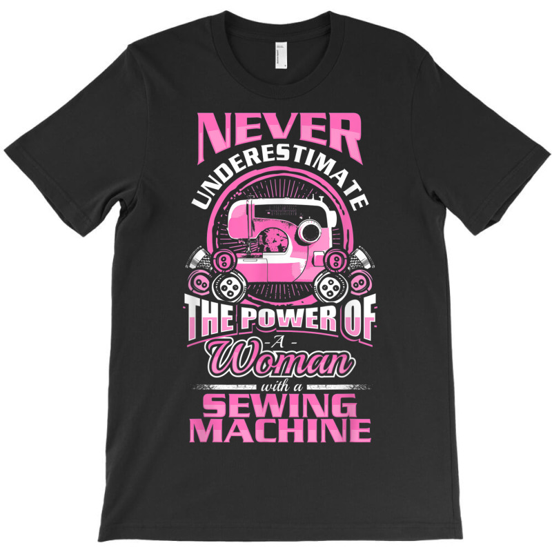 Funny Sewing Phrase Power Of A Woman With A Sewing Machine Tshirt T-shirt | Artistshot