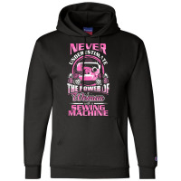 Funny Sewing Phrase Power Of A Woman With A Sewing Machine Tshirt Champion Hoodie | Artistshot