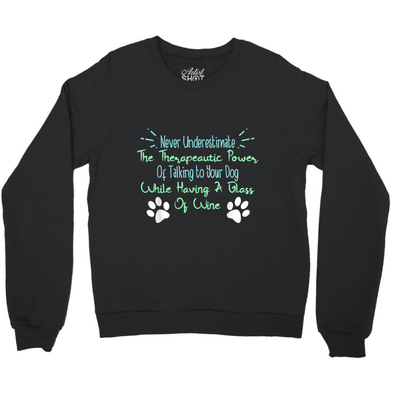 Funny Wine Drinker Dog Lover Quote Crewneck Sweatshirt | Artistshot