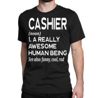 Cashier Definition Funny Retail Worker Work Job Cash T Shirt Classic T-shirt | Artistshot