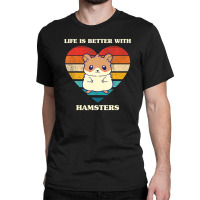 Life Is Better With Hamsters Cute Hamster Design Retro Classic T-shirt | Artistshot