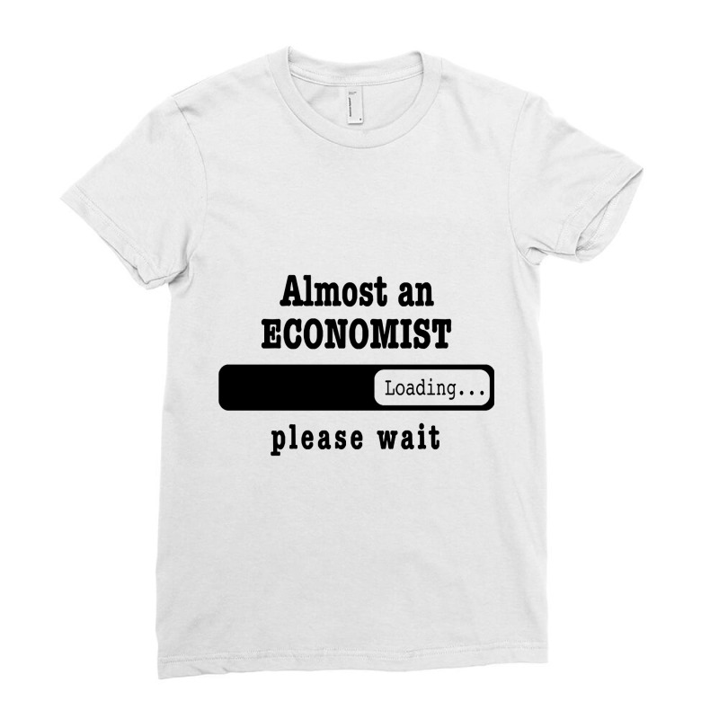 Almost A Economist Loading Please Wait Funny Economist Job Shirt Chris Ladies Fitted T-Shirt by Eme90 | Artistshot