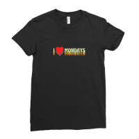 I Love Mondays Design For Proud Workaholics Ladies Fitted T-shirt | Artistshot