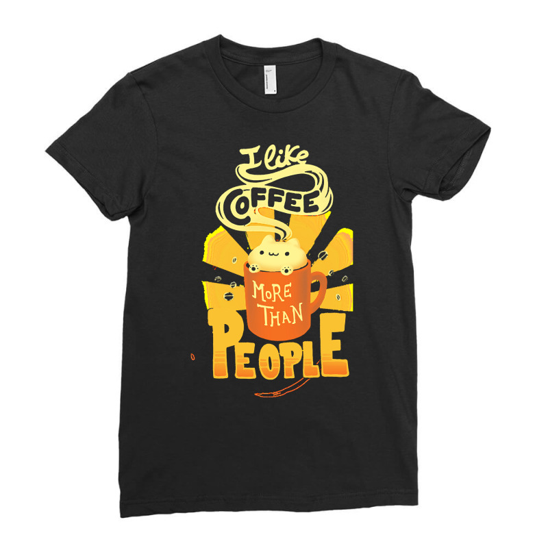 Coffee T  Shirt I Like Coffee More Than People   Caffeine Addict Funny Ladies Fitted T-Shirt by brando56257 | Artistshot