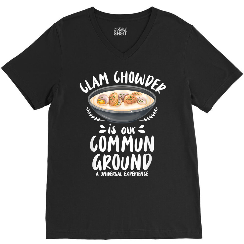 Clam Chowder Is Our Commun Ground   Clam Chowder T Shirt V-neck Tee | Artistshot