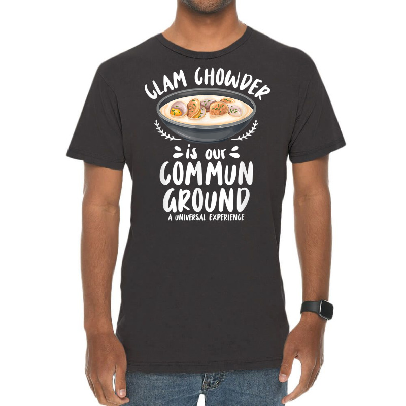 Clam Chowder Is Our Commun Ground   Clam Chowder T Shirt Vintage T-shirt | Artistshot