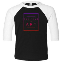 Quilting - Is Art - Quilt - Aesthetic Hobby Toddler 3/4 Sleeve Tee | Artistshot