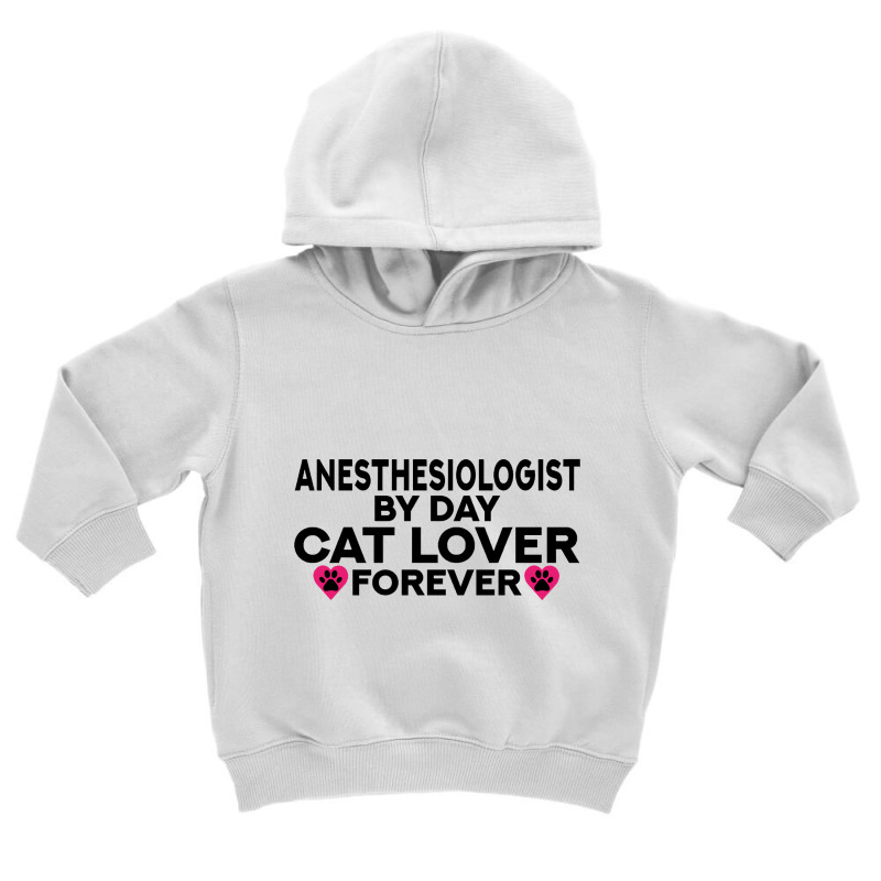 Anesthesiologist By Day Cat Lover Forever Kitty Lovers Toddler Hoodie | Artistshot