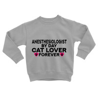 Anesthesiologist By Day Cat Lover Forever Kitty Lovers Toddler Sweatshirt | Artistshot