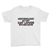 Anesthesiologist By Day Cat Lover Forever Kitty Lovers Youth Tee | Artistshot