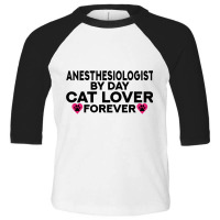 Anesthesiologist By Day Cat Lover Forever Kitty Lovers Toddler 3/4 Sleeve Tee | Artistshot