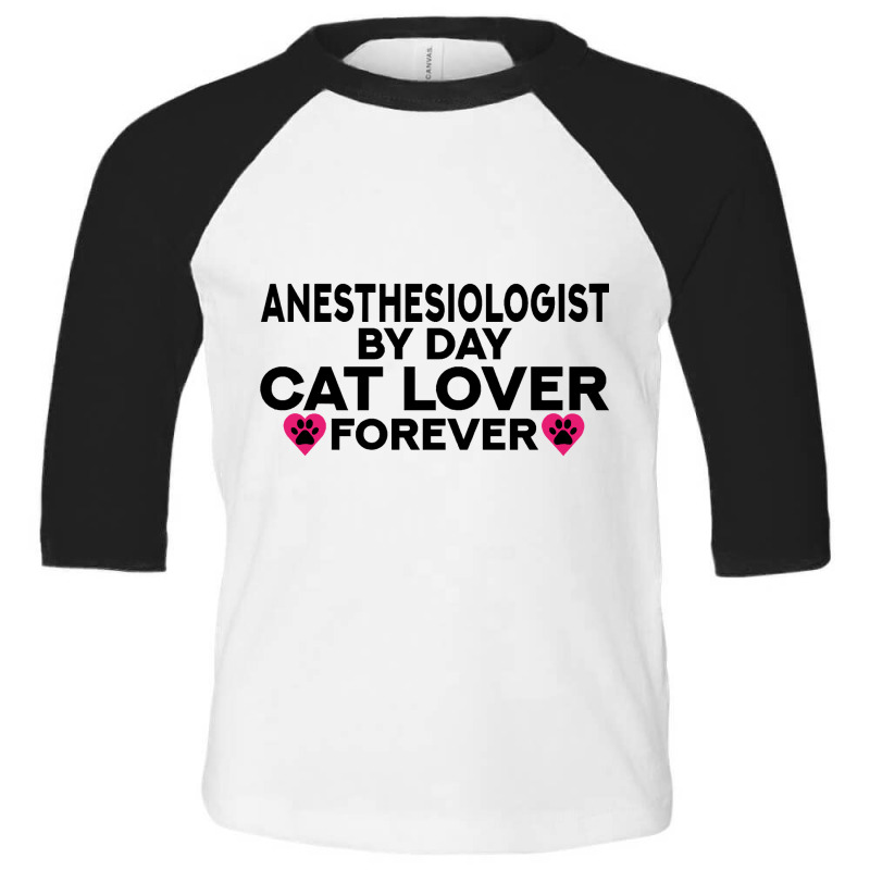 Anesthesiologist By Day Cat Lover Forever Kitty Lovers Toddler 3/4 Sleeve Tee | Artistshot