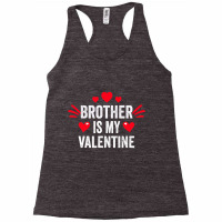 Brother Is My Valentine Gift For Her Funny Gift From Sister Racerback Tank | Artistshot