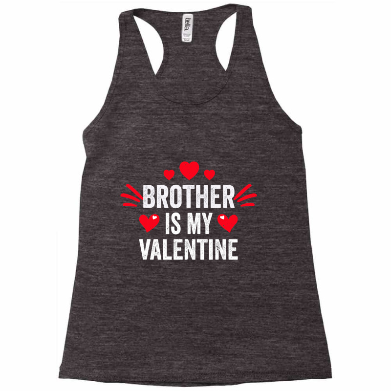 Brother Is My Valentine Gift For Her Funny Gift From Sister Racerback Tank by Ruffin878 | Artistshot