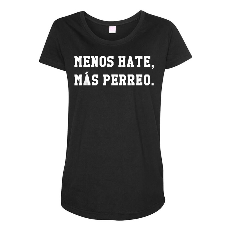 Menos Hate Mas Perreo Funny Reggae Dance Gift T Shirt Maternity Scoop Neck T-shirt by kogmor58594 | Artistshot