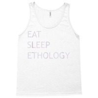 Eat Sleep Ethology T Shirt Tank Top | Artistshot