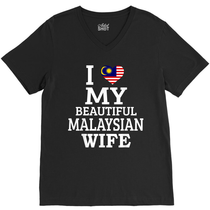 I Love My Beautiful Malaysian Wife T Shirt V-Neck Tee by tawny4okburd | Artistshot