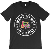 I Want To Ride My Bicycle V4 Cycling Tshirt T-shirt | Artistshot