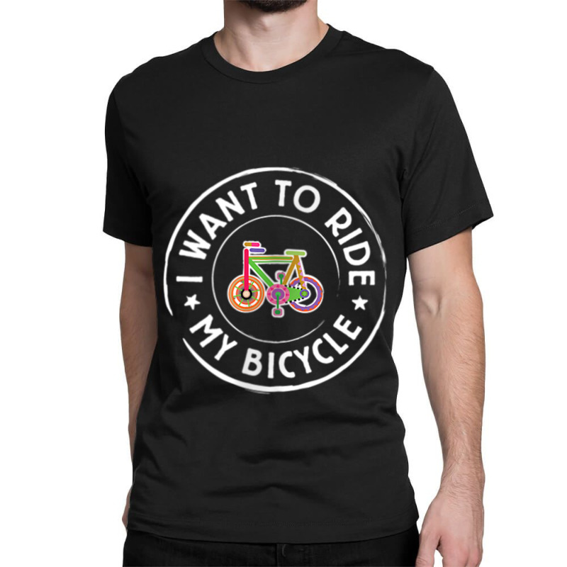 I Want To Ride My Bicycle V4 Cycling Tshirt Classic T-shirt | Artistshot