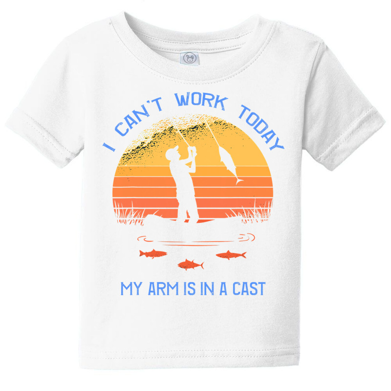 Fisherman, I Can T Work Today My Arm Is In A Cast, Funny Baby Tee by Bradley | Artistshot