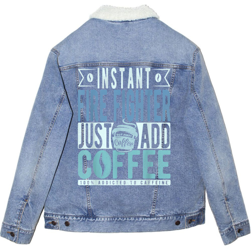 Instant Fire Fighter Just Add Coffee T Shirt Unisex Sherpa-Lined Denim Jacket by tawny4okburd | Artistshot