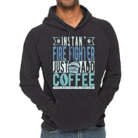 Instant Fire Fighter Just Add Coffee T Shirt Vintage Hoodie | Artistshot