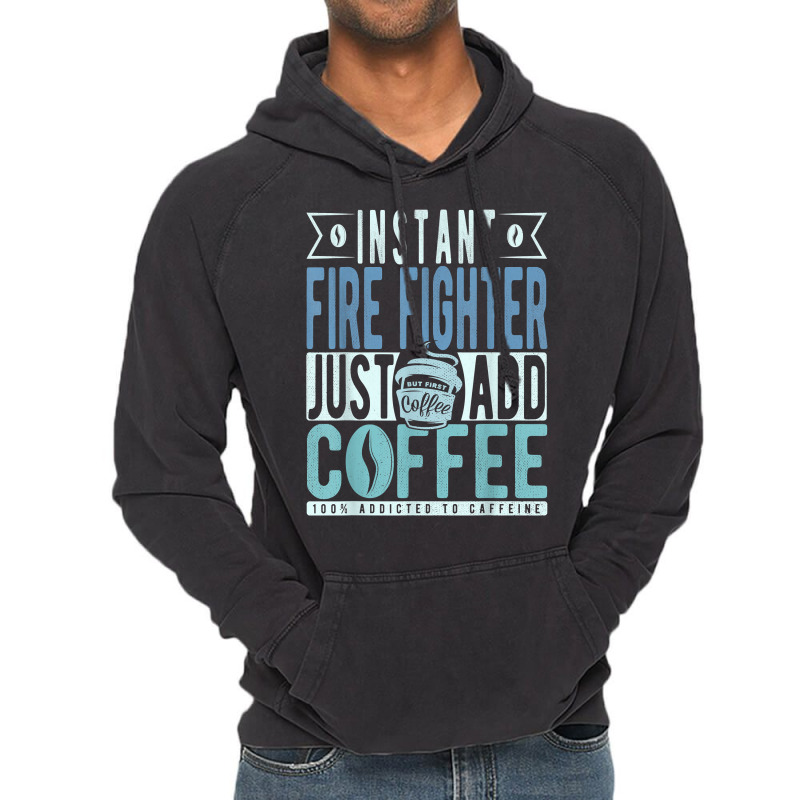 Instant Fire Fighter Just Add Coffee T Shirt Vintage Hoodie by tawny4okburd | Artistshot