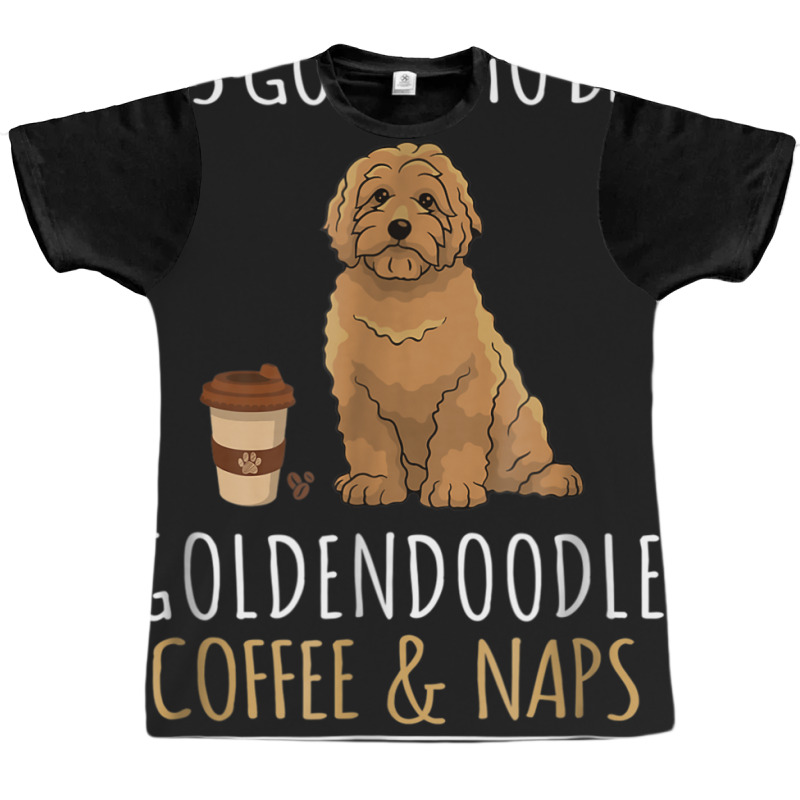 It's Going To Be A Goldendoodle Coffee And Naps Kind Of Day Graphic T-shirt | Artistshot