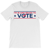 First Time Voter  18th Birthday  I Can Vote Now 1 T-shirt | Artistshot