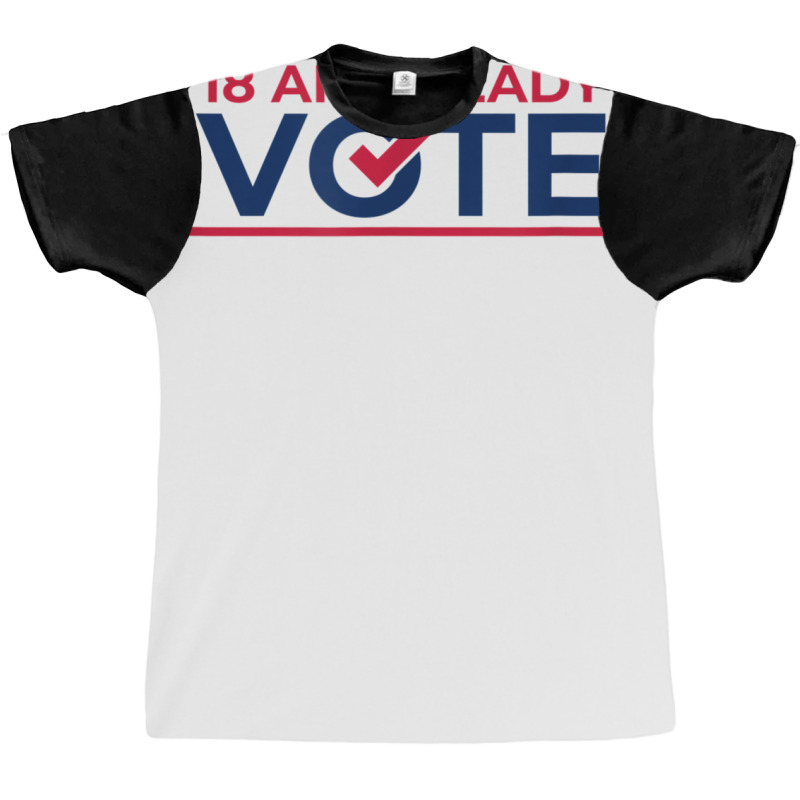 First Time Voter  18th Birthday  I Can Vote Now 1 Graphic T-shirt by ShelleyDoppelmayr | Artistshot