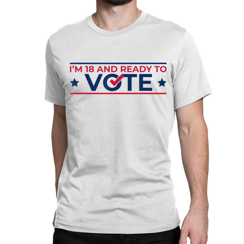 First Time Voter  18th Birthday  I Can Vote Now 1 Classic T-shirt by ShelleyDoppelmayr | Artistshot