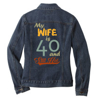 My Wife Is 40 And Still Hot Funny 40th Birthday Designs T Shirt Ladies Denim Jacket | Artistshot