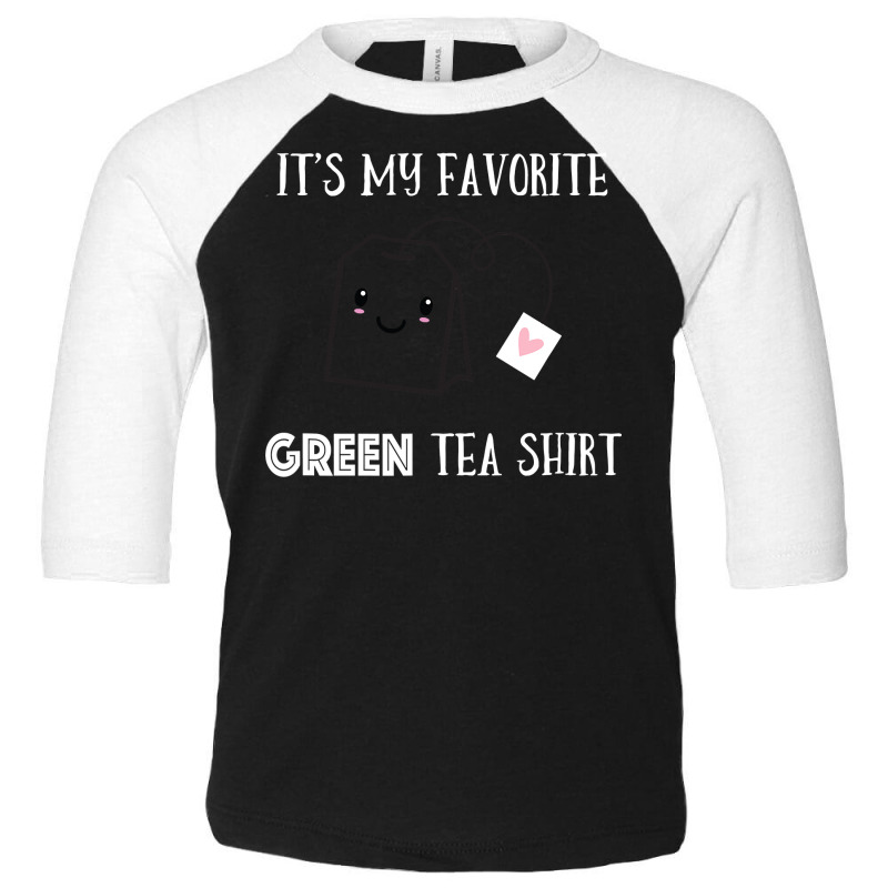 Funny Tea Quote Humorous Tea Pun Saying Green Tea Lovers T Shirt Toddler 3/4 Sleeve Tee by TeaMenShop | Artistshot