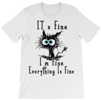 It's Fine I'm Fine Everything Is Fine Funny Cat Fathers Day T-shirt | Artistshot