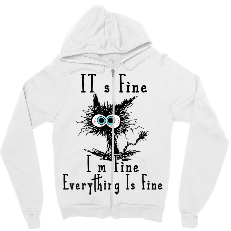 It's Fine I'm Fine Everything Is Fine Funny Cat Fathers Day Zipper Hoodie | Artistshot