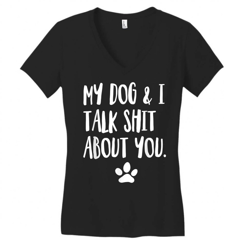 My Dog And I Talk Shit About You Funny Offensive Dog T Shirt Women's V-Neck T-Shirt by kogmor58594 | Artistshot