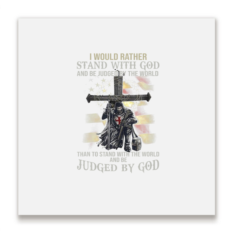 Jesus Cross Knight Templar Stand With God Judge By The World Metal Print Square | Artistshot