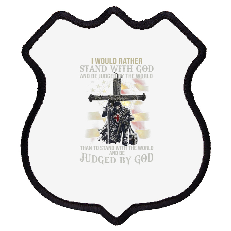 Jesus Cross Knight Templar Stand With God Judge By The World Shield Patch | Artistshot