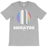 Shmaybe. T-shirt | Artistshot